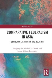 Comparative Federalism in Asia : Democracy, Ethnicity and Religion