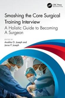 Smashing The Core Surgical Training Interview: A Holistic guide to becoming a surgeon