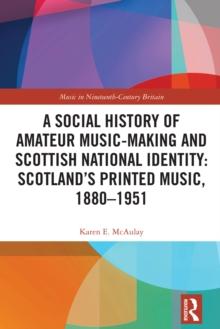 A Social History of Amateur Music-Making and Scottish National Identity: Scotlands Printed Music, 1880-1951