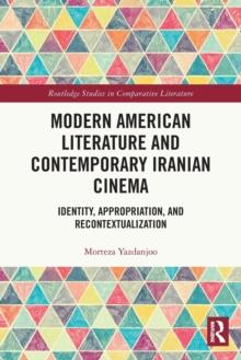 Modern American Literature and Contemporary Iranian Cinema : Identity, Appropriation, and Recontextualization