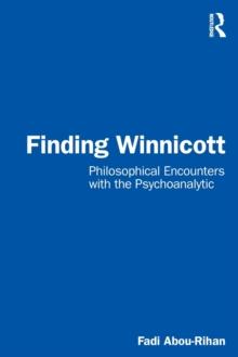 Finding Winnicott : Philosophical Encounters with the Psychoanalytic