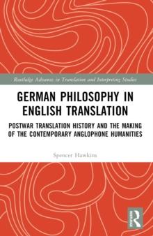 German Philosophy in English Translation : Postwar Translation History and the Making of the Contemporary Anglophone Humanities