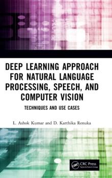 Deep Learning Approach for Natural Language Processing, Speech, and Computer Vision : Techniques and Use Cases