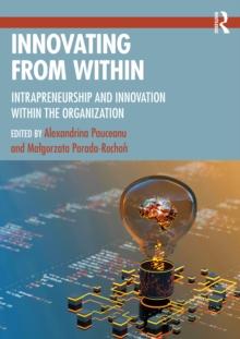 Innovating From Within : Intrapreneurship and Innovation Within the Organization