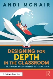 Designing for Depth in the Classroom : A Framework for Purposeful Differentiation