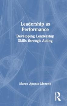 Leadership as Performance : Developing Leadership Skills through Acting