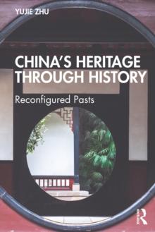 Chinas Heritage through History : Reconfigured Pasts