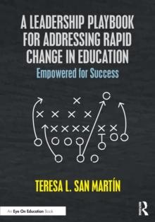 A Leadership Playbook for Addressing Rapid Change in Education : Empowered for Success