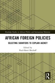 African Foreign Policies : Selecting Signifiers to Explain Agency