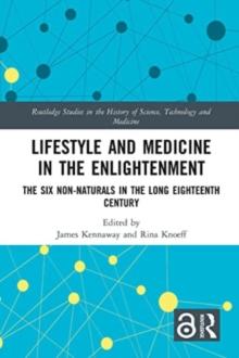 Lifestyle and Medicine in the Enlightenment : The Six Non-Naturals in the Long Eighteenth Century