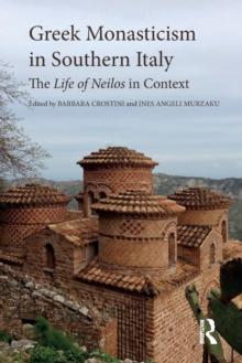 Greek Monasticism in Southern Italy : The Life of Neilos in Context