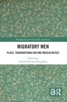 Migratory Men : Place, Transnationalism and Masculinities