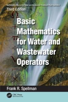 Mathematics Manual for Water and Wastewater Treatment Plant Operators : Basic Mathematics for Water and Wastewater Operators