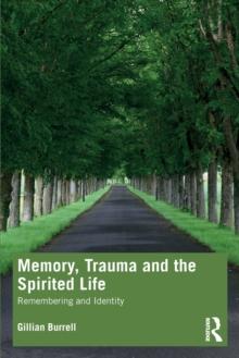 Memory, Trauma and the Spirited Life : Remembering and Identity