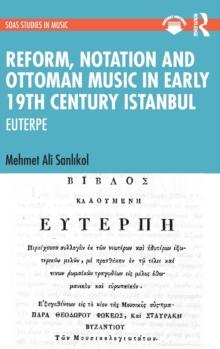 Reform, Notation and Ottoman music in Early 19th Century Istanbul : EUTERPE