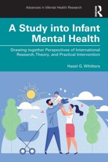 A Study into Infant Mental Health : Drawing together Perspectives of International Research, Theory, and Practical Intervention