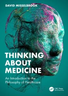 Thinking About Medicine : An Introduction to the Philosophy of Healthcare