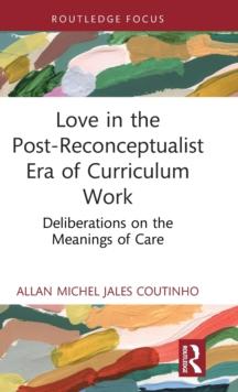 Love in the Post-Reconceptualist Era of Curriculum Work : Deliberations on the Meanings of Care