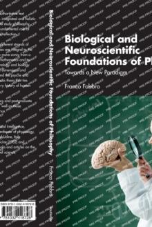 Biological and Neuroscientific Foundations of Philosophy : Towards a New Paradigm