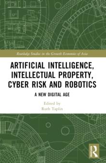 Artificial Intelligence, Intellectual Property, Cyber Risk and Robotics : A New Digital Age