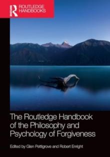 The Routledge Handbook of the Philosophy and Psychology of Forgiveness