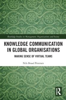 Knowledge Communication in Global Organisations : Making Sense of Virtual Teams