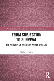 From Subjection to Survival : The Artistry of American Women Writers