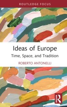 Ideas of Europe : Time, Space, and Tradition