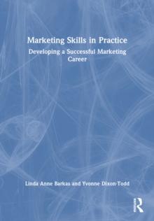 Marketing Skills in Practice : Developing a Successful Marketing Career