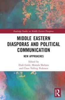 Middle Eastern Diasporas and Political Communication : New Approaches