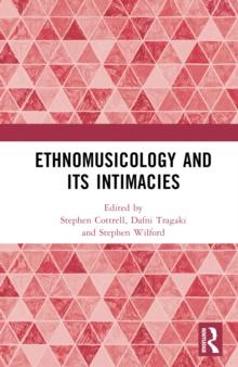 Ethnomusicology and its Intimacies : Essays in Honour of John Baily