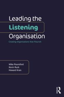 Leading the Listening Organisation : Creating Organisations that Flourish