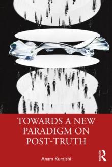 Towards a New Paradigm on Post-truth