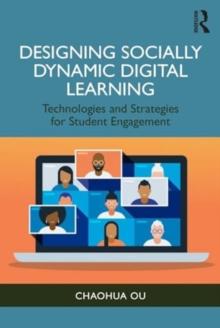 Designing Socially Dynamic Digital Learning : Technologies and Strategies for Student Engagement