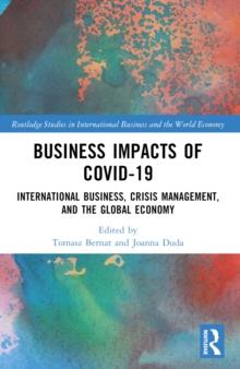 Business Impacts of COVID-19 : International Business, Crisis Management, and the Global Economy