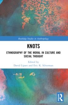 Knots : Ethnography of the Moral in Culture and Social Thought