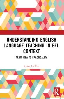 Understanding English Language Teaching in EFL Context : From Idea to Practicality