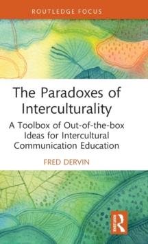 The Paradoxes of Interculturality : A Toolbox of Out-of-the-box Ideas for Intercultural Communication Education