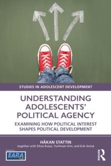 Understanding Adolescents Political Agency : Examining How Political Interest Shapes Political Development