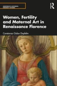 Women, Fertility, and Maternal Art in Renaissance Florence