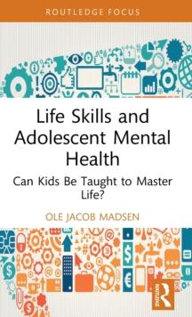 Life Skills and Adolescent Mental Health : Can Kids Be Taught to Master Life?