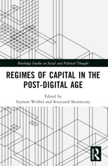 Regimes of Capital in the Post-Digital Age