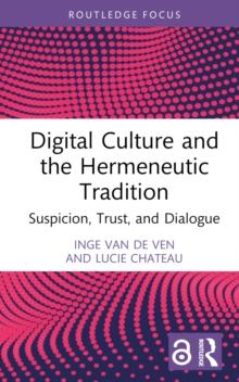 Digital Culture and the Hermeneutic Tradition : Suspicion, Trust, and Dialogue