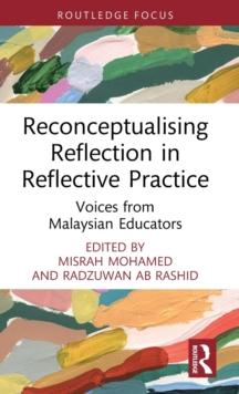 Reconceptualising Reflection in Reflective Practice : Voices from Malaysian Educators