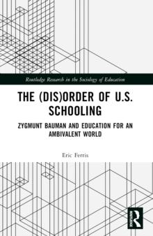 The (Dis)Order of U.S. Schooling : Zygmunt Bauman and Education for an Ambivalent World