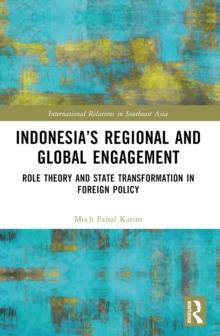 Indonesias Regional and Global Engagement : Role Theory and State Transformation in Foreign Policy