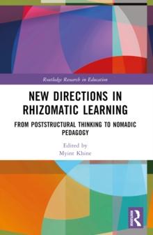 New Directions in Rhizomatic Learning : From Poststructural Thinking to Nomadic Pedagogy