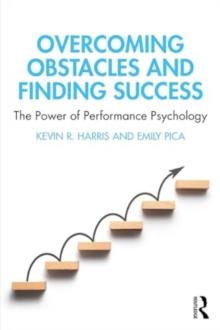 Overcoming Obstacles and Finding Success : The Power of Performance Psychology