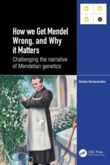 How we Get Mendel Wrong, and Why it Matters : Challenging the narrative of Mendelian genetics