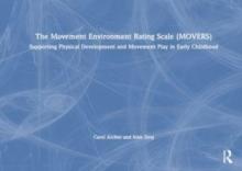 The Movement Environment Rating Scale (MOVERS) : Supporting Physical Development and Movement Play in Early Childhood